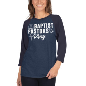 Baptist Pastors Pray 3/4 Sleeve Raglan Shirt