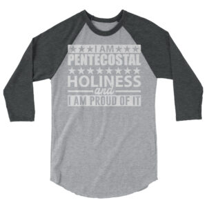 I Am Pentecostal Holiness 3/4 Sleeve Raglan ShirtI Am Pentecostal Holiness 3/4 Sleeve Raglan Shirt